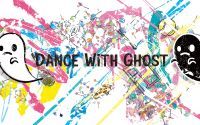 DANCE WITH GHOST